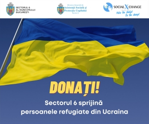 Sectorul 6 sprijină  persoanele refugiate din Ucraina